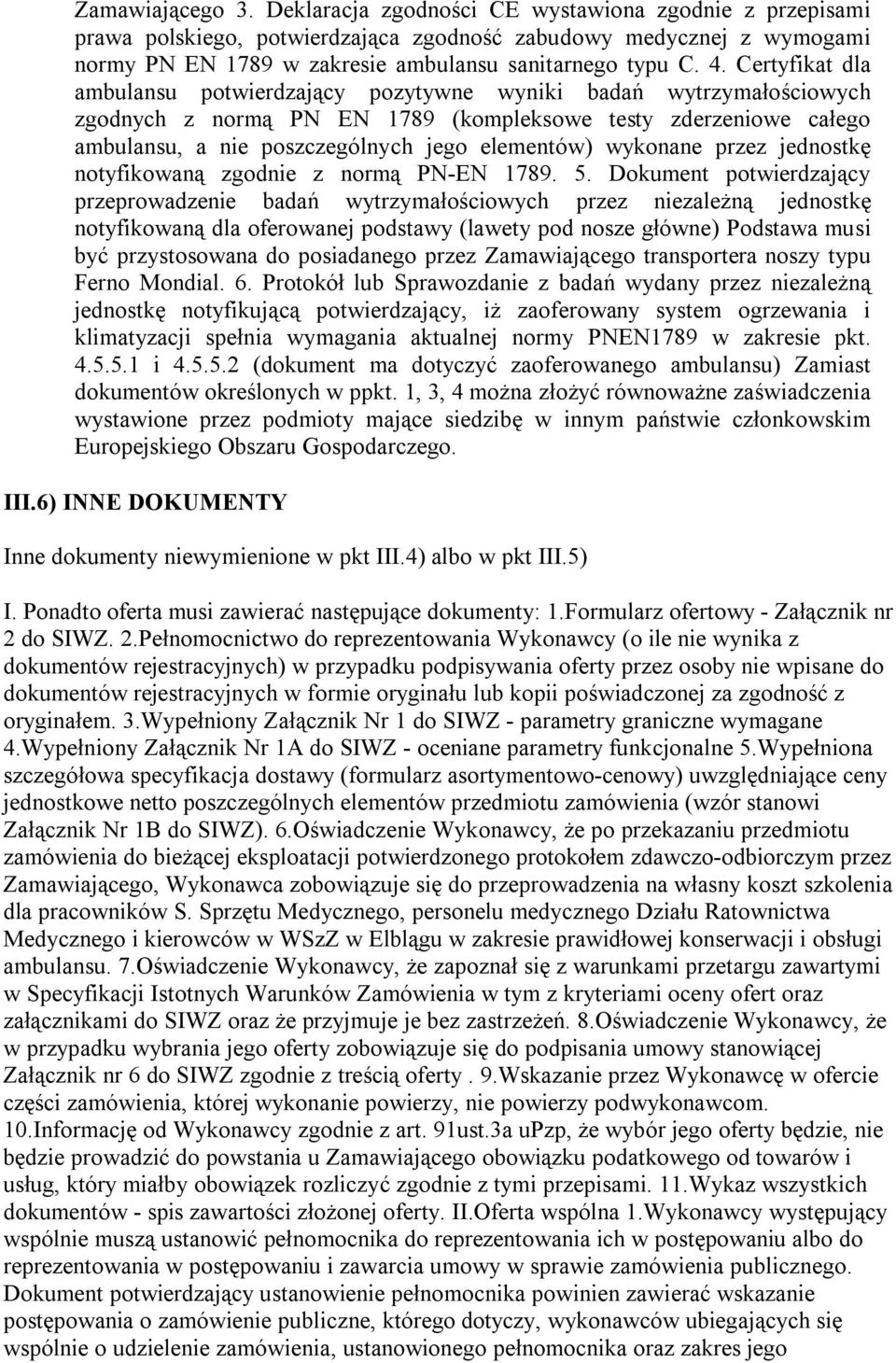 Certyfikat dla ambulansu potwierdzający pozytywne wyniki badań wytrzymałościowych zgodnych z normą PN EN 1789 (kompleksowe testy zderzeniowe całego ambulansu, a nie poszczególnych jego elementów)