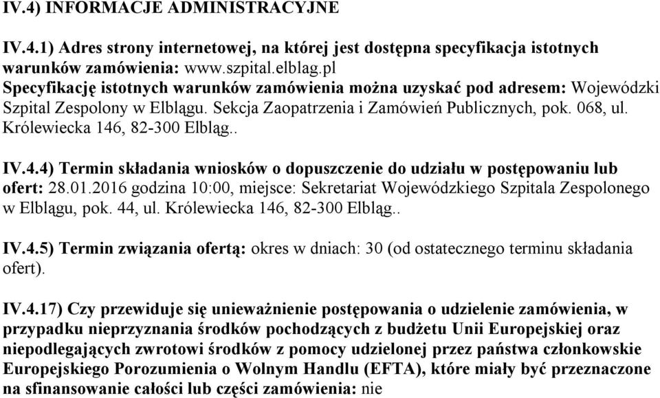 Królewiecka 146, 82-300 Elbląg.. IV.4.4) Termin składania wniosków o dopuszczenie do udziału w postępowaniu lub ofert: 28.01.