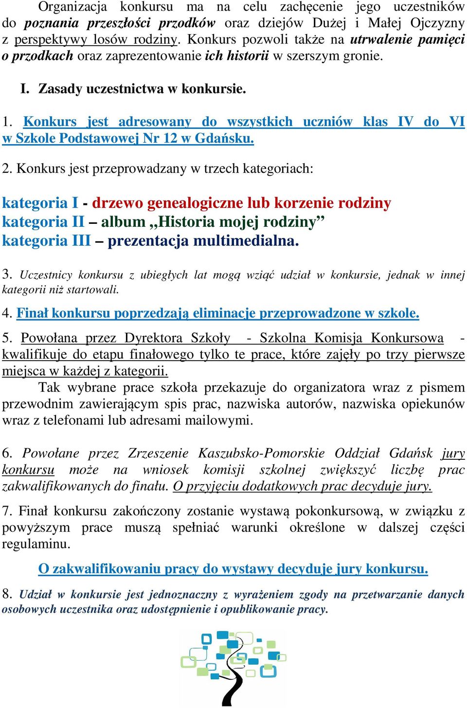 Konkurs jest adresowany do wszystkich uczniów klas IV do VI w Szkole Podstawowej Nr 12 w Gdańsku. 2.