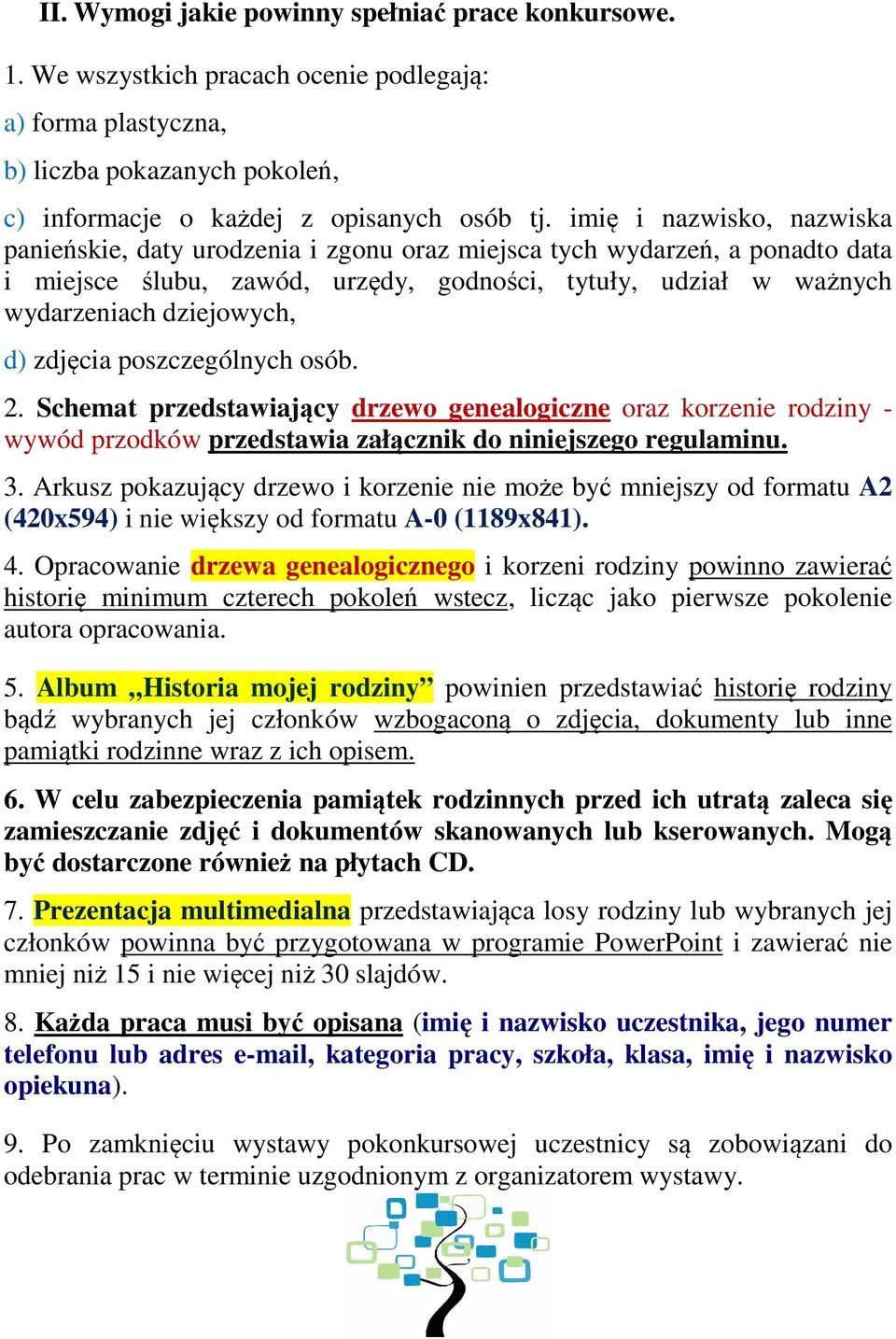 zdjęcia poszczególnych osób. 2. Schemat przedstawiający drzewo genealogiczne oraz korzenie rodziny - wywód przodków przedstawia załącznik do niniejszego regulaminu. 3.