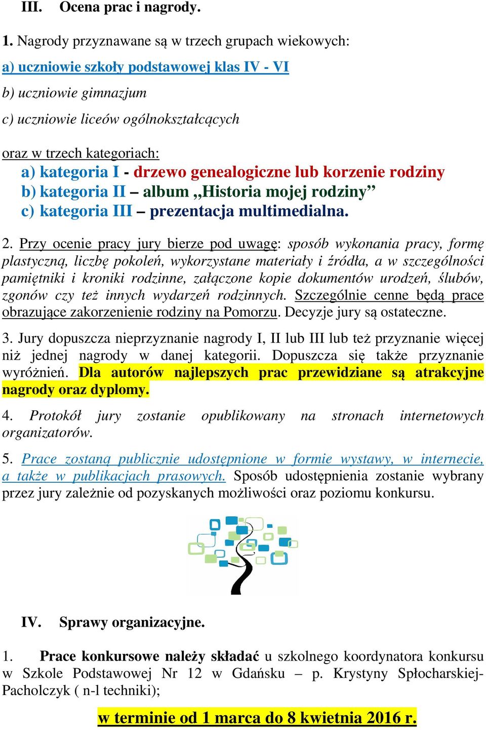 - drzewo genealogiczne lub korzenie rodziny b) kategoria II album Historia mojej rodziny c) kategoria III prezentacja multimedialna. 2.