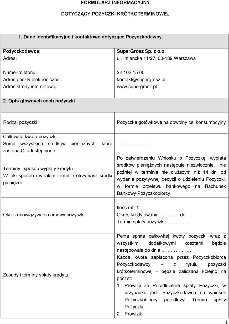 Opis głównych cech pożyczki Rodzaj pożyczki Pożyczka gotówkowa na dowolny cel konsumpcyjny Całkowita kwota pożyczki Suma wszystkich środków pieniężnych, które zostaną Ci udostępnione Terminy i sposób