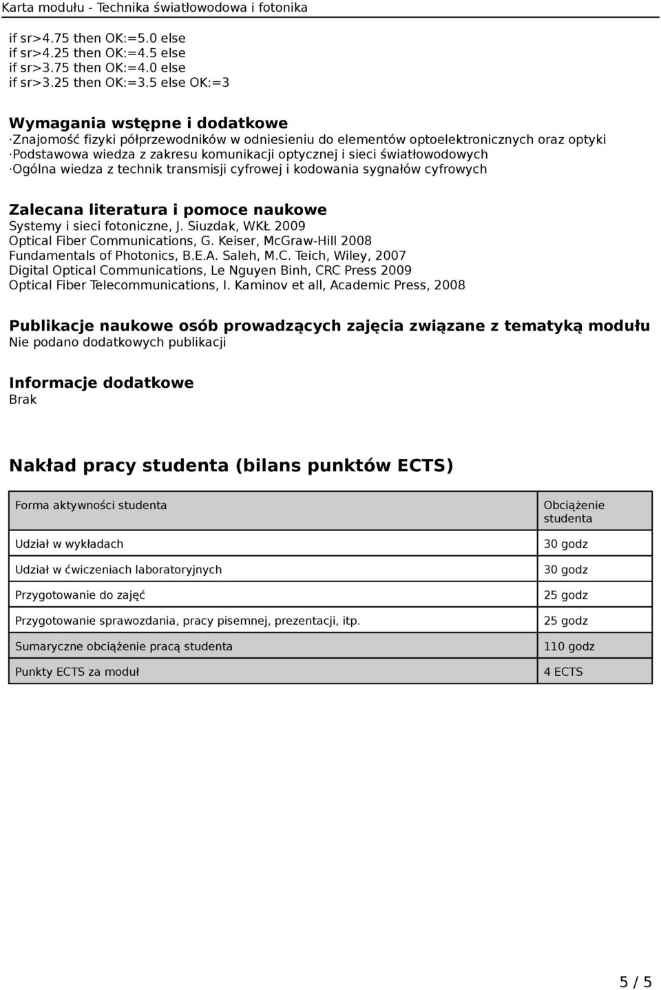 światłowodowych Ogólna wiedza z technik transmisji cyfrowej i kodowania sygnałów cyfrowych Zalecana literatura i pomoce naukowe Systemy i sieci fotoniczne, J.