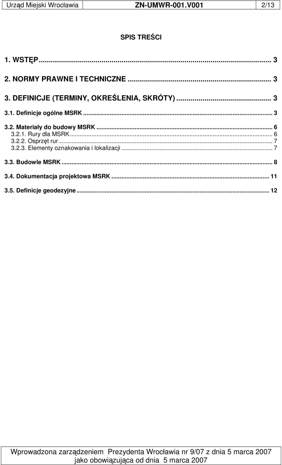 .. 3.2.2. Osprzt rur... 7 3.2.3. Elementy oznakowania i lokalizacji... 7 3.3. Budowle MSRK... 8 3.4.