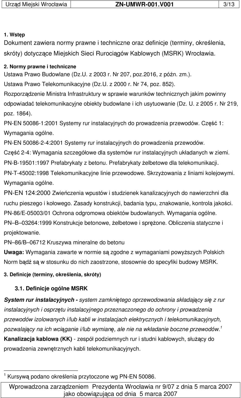 Normy prawne i techniczne Ustawa Prawo Budowlane (Dz.U. z 2003 r. Nr 207, poz.201, z pón. zm.). Ustawa Prawo Telekomunikacyjne (Dz.U. z 2000 r. Nr 74, poz. 852).