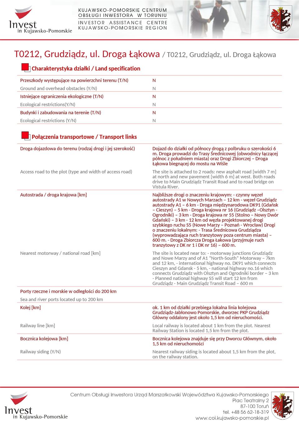 restrictions(/) Budynki i zabudowania na terenie (/) Ecological restrictions (/) Połączenia transportowe / ransport links Droga dojazdowa do terenu (rodzaj drogi i jej szerokość) Dojazd do działki od