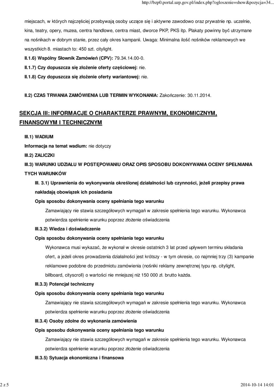 Uwaga: Minimalna ilość nośników reklamowych we wszystkich 8. miastach to: 450 szt. citylight. II.1.6) Wspólny Słownik Zamówień (CPV): 79.34.14.00-0. II.1.7) Czy dopuszcza się złożenie oferty częściowej: nie.