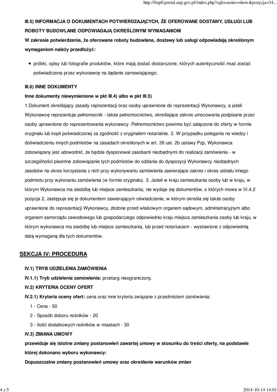 usługi odpowiadają określonym wymaganiom należy przedłożyć: próbki, opisy lub fotografie produktów, które mają zostać dostarczone, których autentyczność musi zostać poświadczona przez wykonawcę na