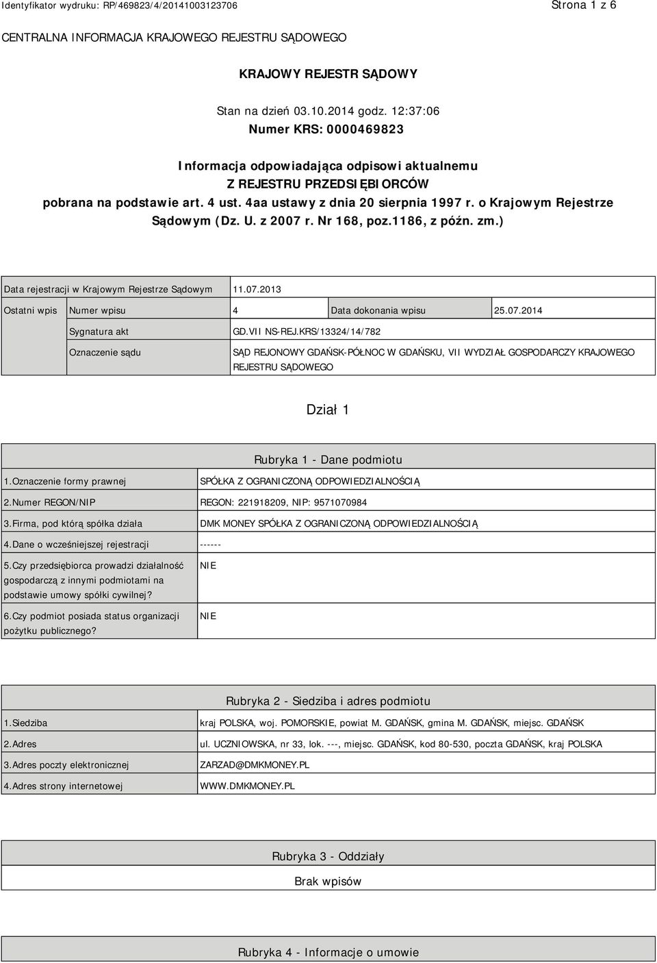 o Krajowym Rejestrze Sądowym (Dz. U. z 2007 r. Nr 168, poz.1186, z późn. zm.) Data rejestracji w Krajowym Rejestrze Sądowym 11.07.2013 Ostatni wpis Numer wpisu 4 Data dokonania wpisu 25.07.2014 Sygnatura akt Oznaczenie sądu GD.