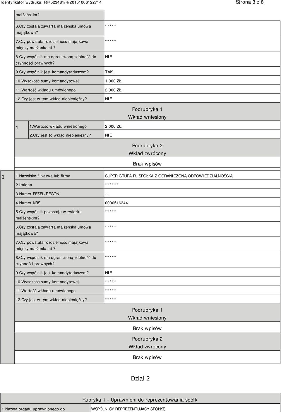 Wartość wkładu wniesionego 2.000 ZŁ. 2.Czy jest to wkład niepieniężny? Podrubryka 2 Wkład zwrócony 3 1.Nazwisko / Nazwa lub firma SUPER GRUPA PL SPÓŁKA Z OGRANICZONĄ ODPOWIEDZIALNOŚCIĄ 2.Imiona * 3.