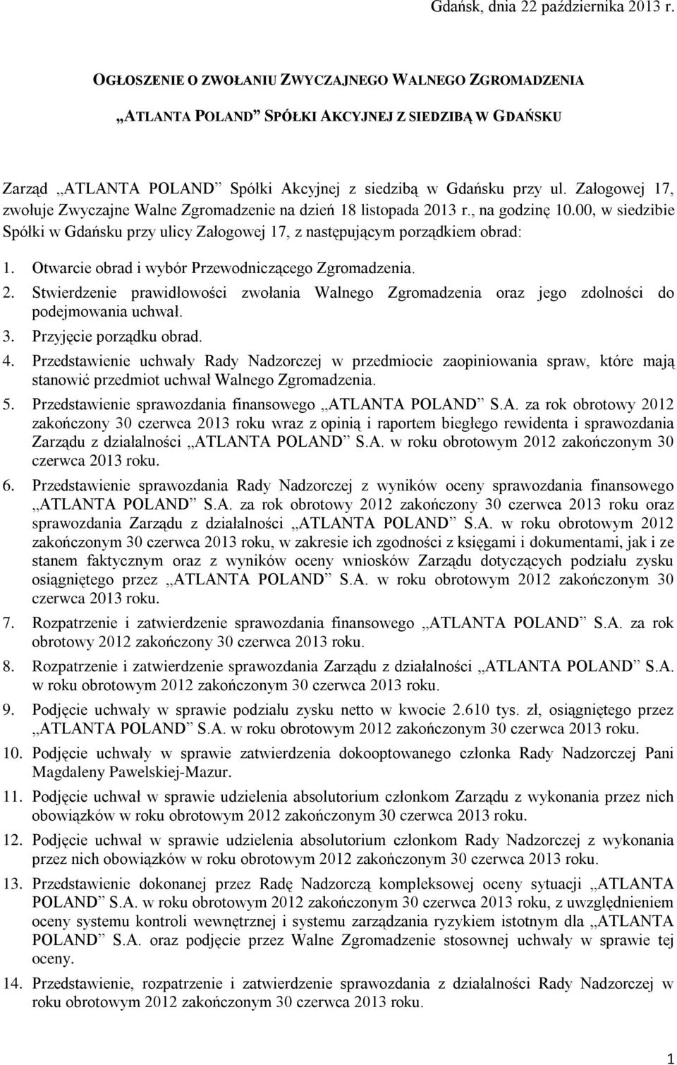 Załogowej 17, zwołuje Zwyczajne Walne Zgromadzenie na dzień 18 listopada 2013 r., na godzinę 10.00, w siedzibie Spółki w Gdańsku przy ulicy Załogowej 17, z następującym porządkiem obrad: 1.