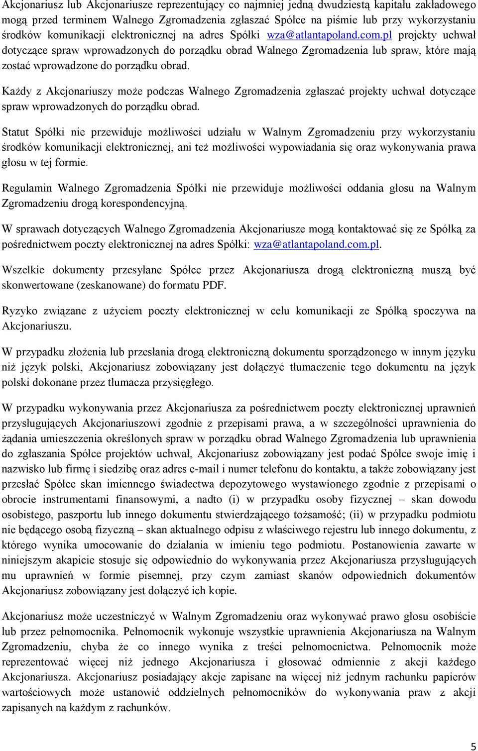 pl projekty uchwał dotyczące spraw wprowadzonych do porządku obrad Walnego Zgromadzenia lub spraw, które mają zostać wprowadzone do porządku obrad.
