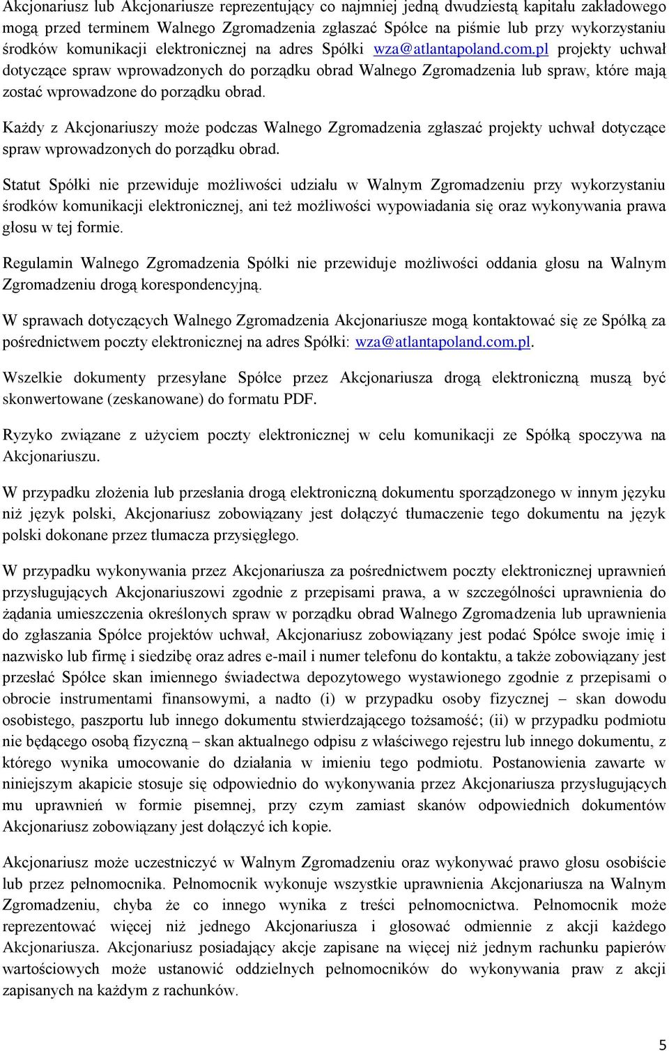 pl projekty uchwał dotyczące spraw wprowadzonych do porządku obrad Walnego Zgromadzenia lub spraw, które mają zostać wprowadzone do porządku obrad.