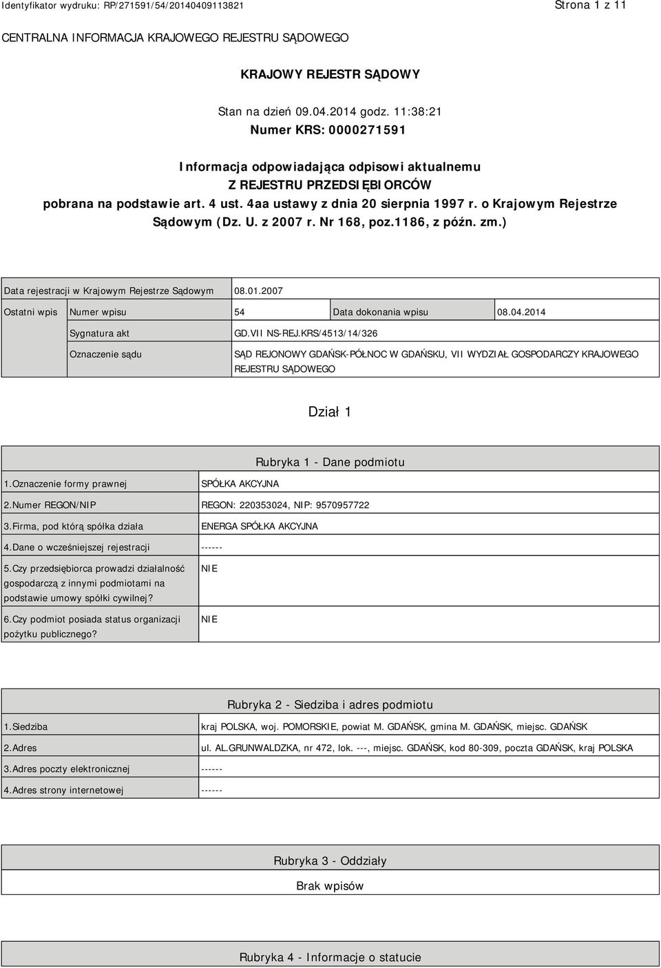 o Krajowym Rejestrze Sądowym (Dz. U. z 2007 r. Nr 168, poz.1186, z późn. zm.) Data rejestracji w Krajowym Rejestrze Sądowym 08.01.2007 Ostatni wpis Numer wpisu 54 Data dokonania wpisu 08.04.