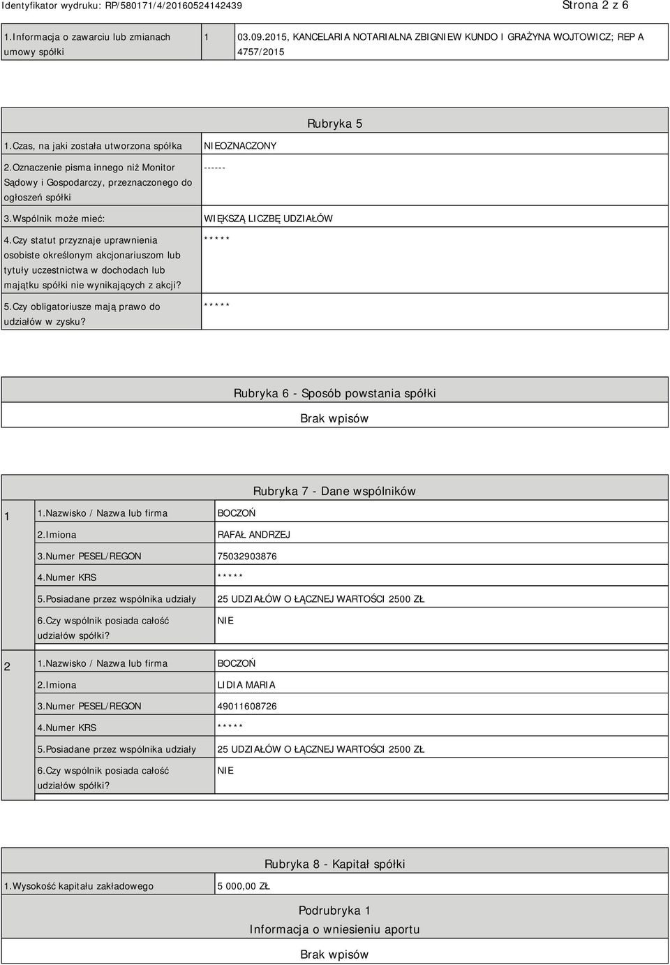 Czy statut przyznaje uprawnienia osobiste określonym akcjonariuszom lub tytuły uczestnictwa w dochodach lub majątku spółki nie wynikających z akcji? 5.