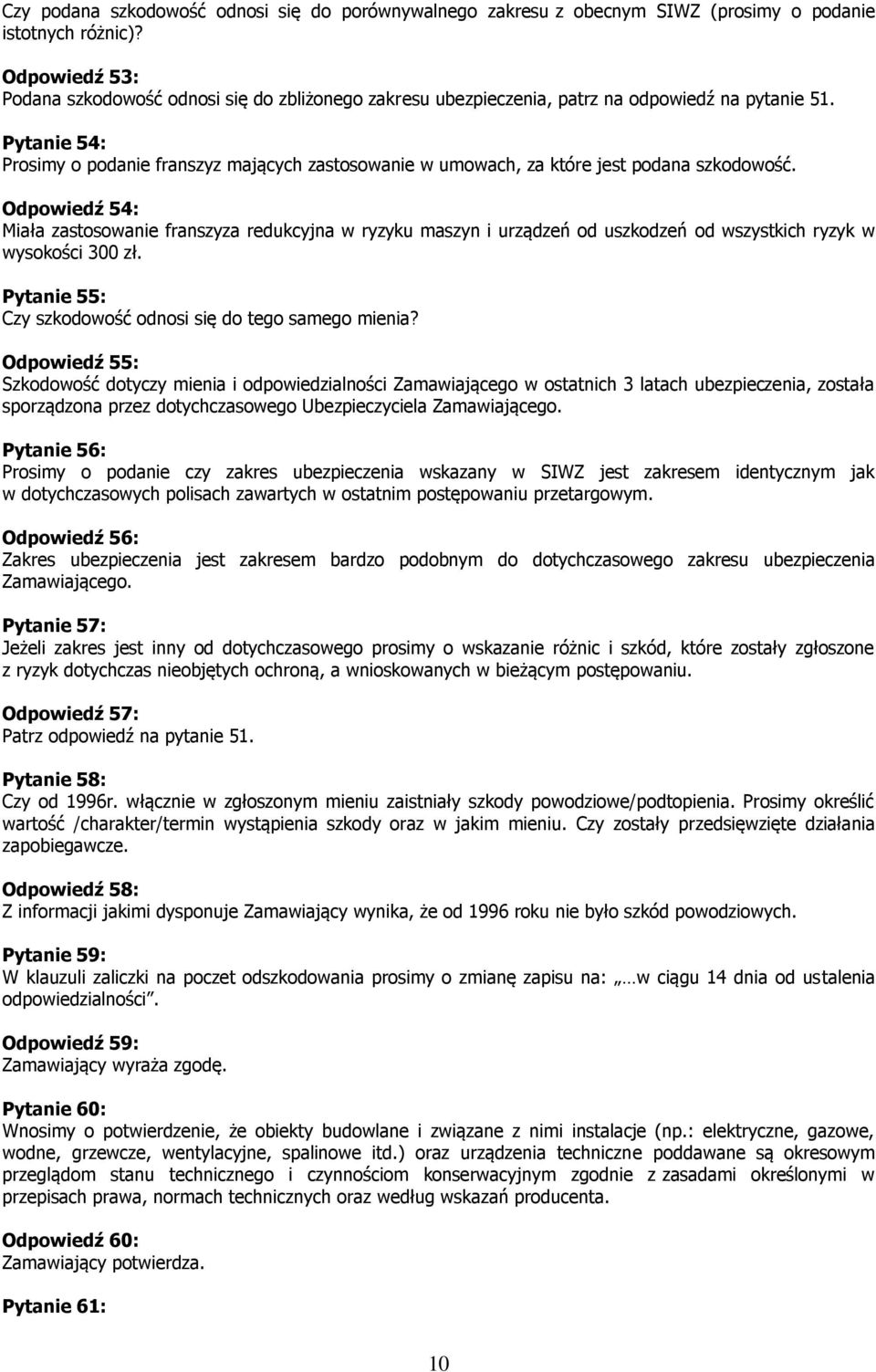 Pytanie 54: Prosimy o podanie franszyz mających zastosowanie w umowach, za które jest podana szkodowość.