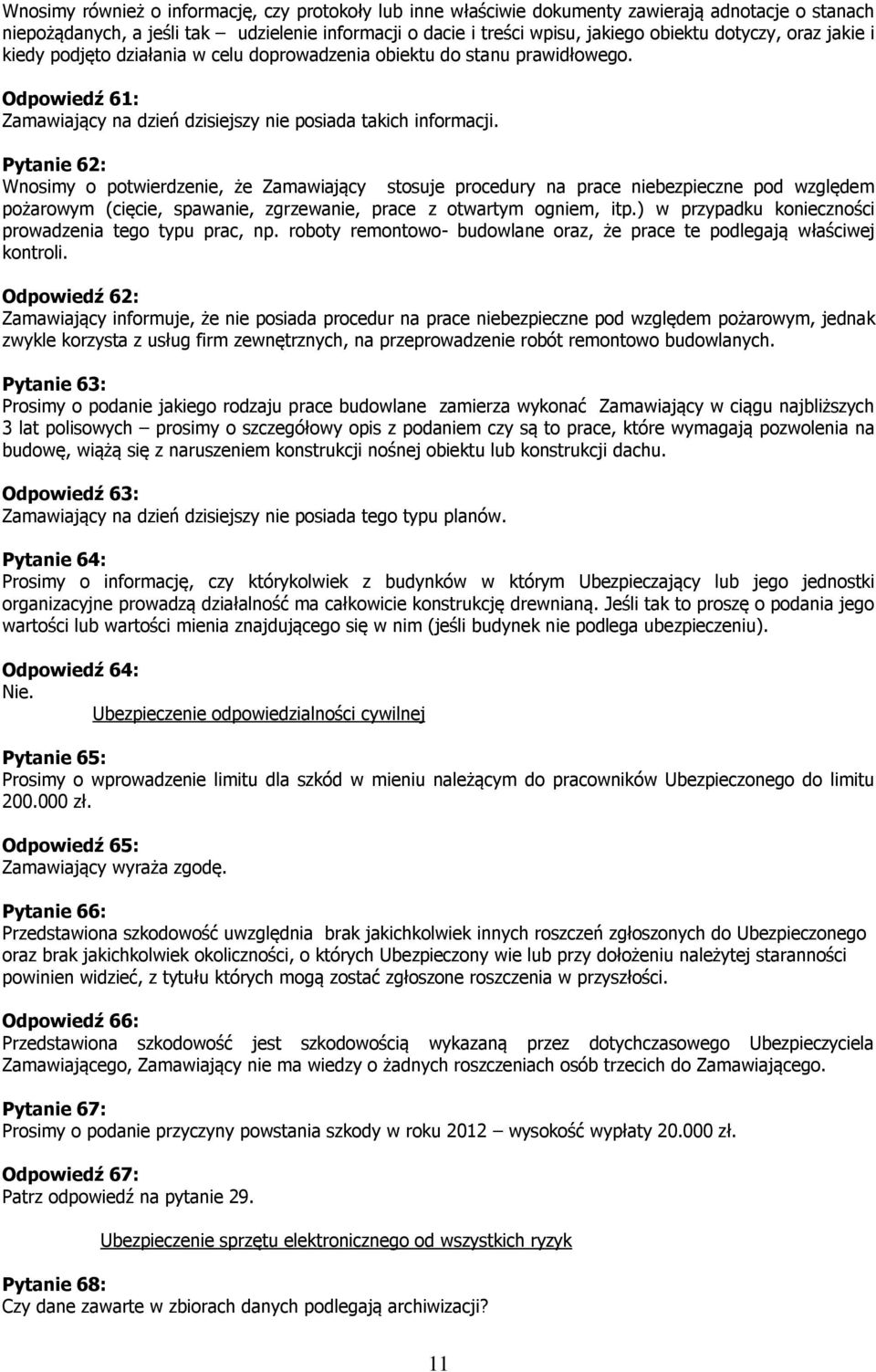 Pytanie 62: Wnosimy o potwierdzenie, że Zamawiający stosuje procedury na prace niebezpieczne pod względem pożarowym (cięcie, spawanie, zgrzewanie, prace z otwartym ogniem, itp.