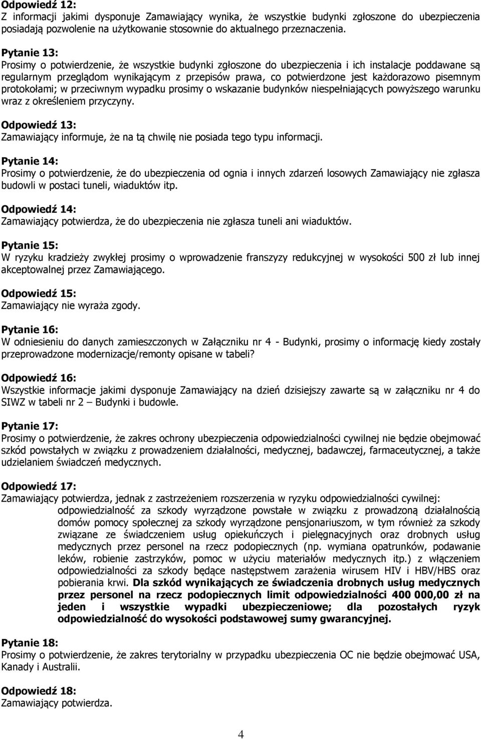 każdorazowo pisemnym protokołami; w przeciwnym wypadku prosimy o wskazanie budynków niespełniających powyższego warunku wraz z określeniem przyczyny.