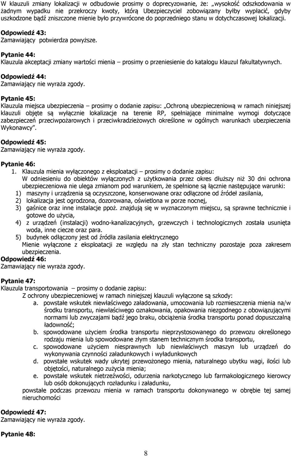 Pytanie 44: Klauzula akceptacji zmiany wartości mienia prosimy o przeniesienie do katalogu klauzul fakultatywnych.
