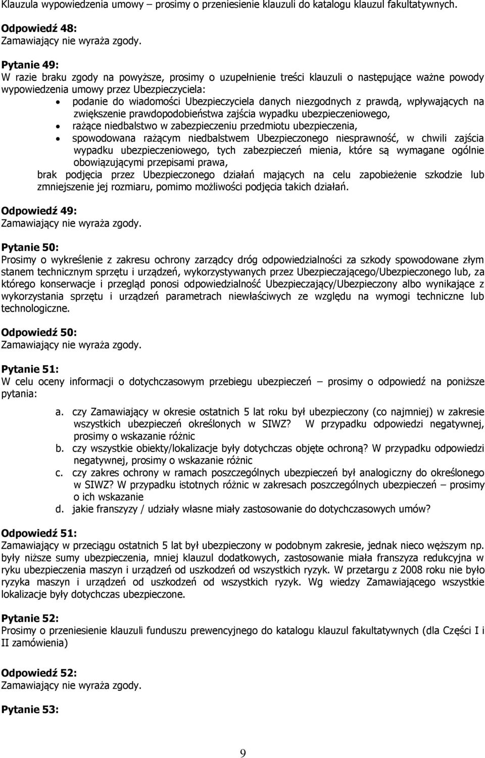 Ubezpieczyciela danych niezgodnych z prawdą, wpływających na zwiększenie prawdopodobieństwa zajścia wypadku ubezpieczeniowego, rażące niedbalstwo w zabezpieczeniu przedmiotu ubezpieczenia,