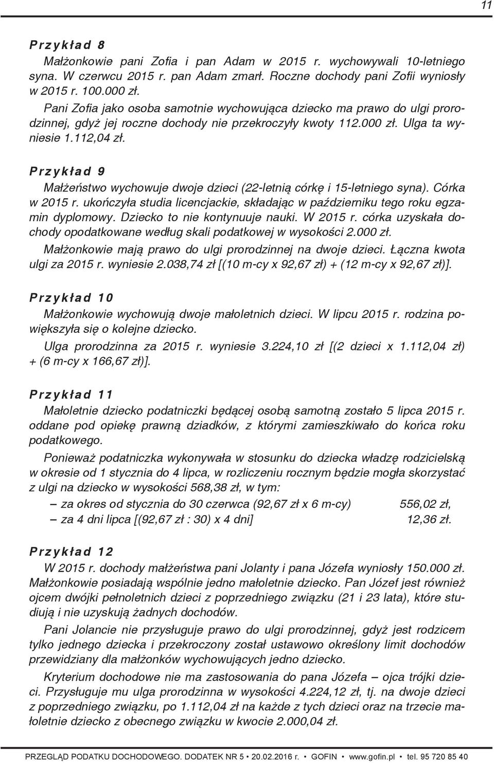 Przykład 9 Małżeństwo wychowuje dwoje dzieci (22-letnią córkę i 15-letniego syna). Córka w 2015 r. ukończyła studia licencjackie, składając w październiku tego roku egzamin dyplomowy.