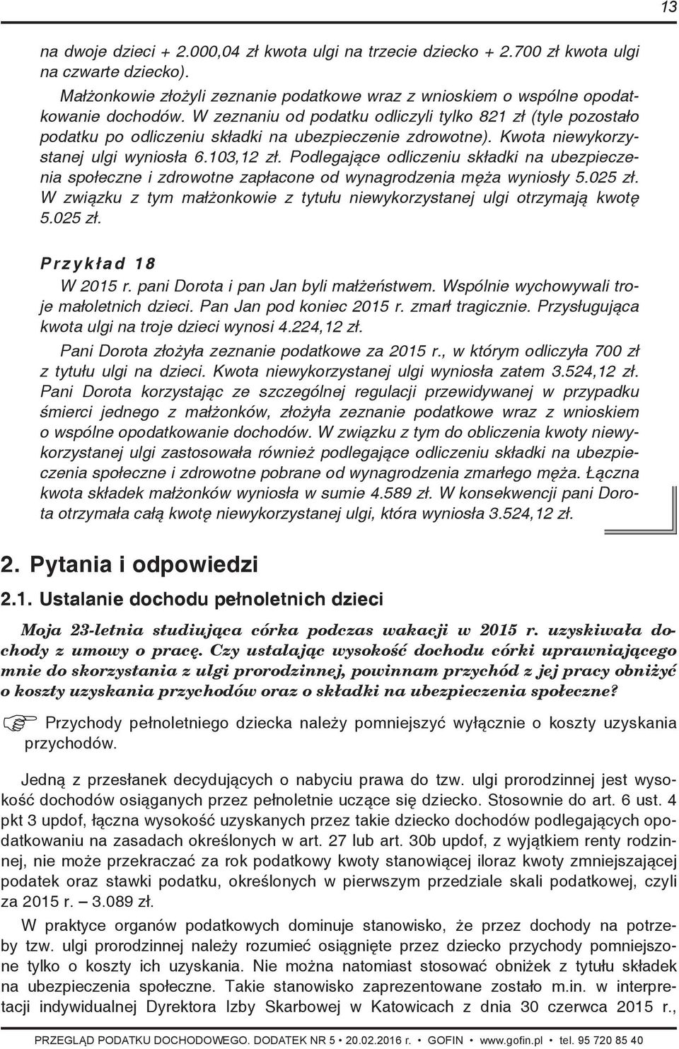 Podlegające odliczeniu składki na ubezpieczenia społeczne i zdrowotne zapłacone od wynagrodzenia męża wyniosły 5.025 zł. W związku z tym małżonkowie z tytułu niewykorzystanej ulgi otrzymają kwotę 5.