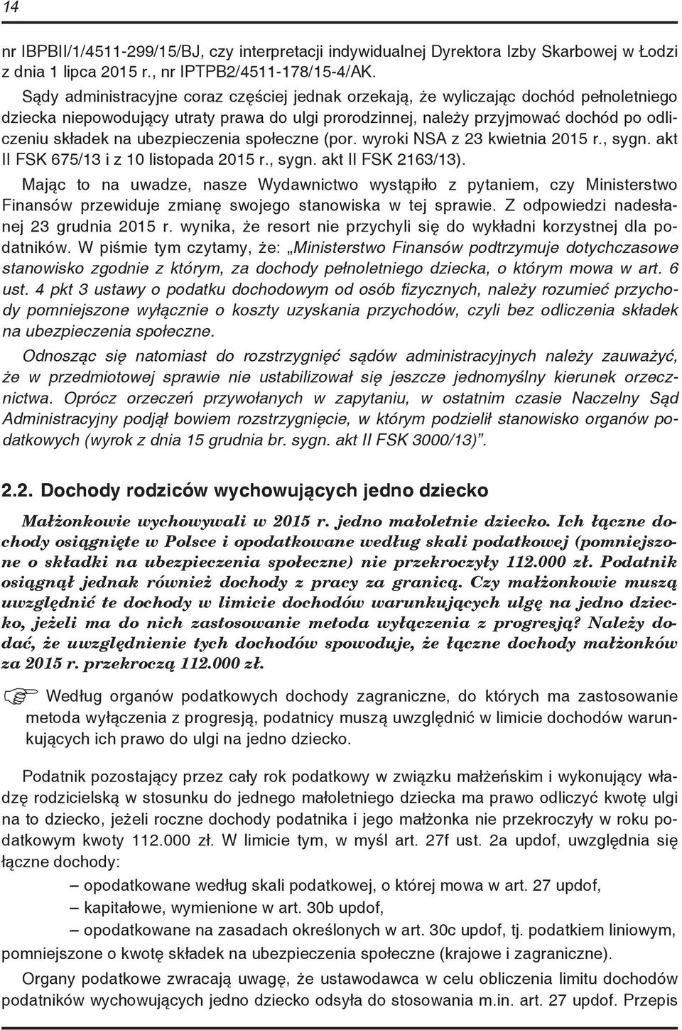 ubezpieczenia społeczne (por. wyroki NSA z 23 kwietnia 2015 r., sygn. akt II FSK 675/13 i z 10 listopada 2015 r., sygn. akt II FSK 2163/13).