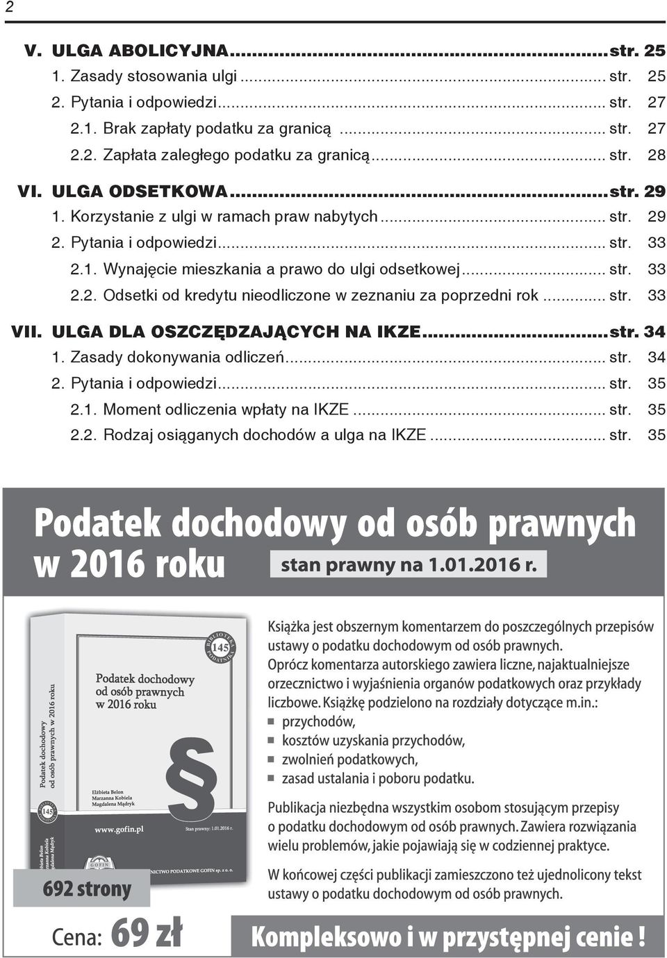 .. str. 33 2.2. Odsetki od kredytu nieodliczone w zeznaniu za poprzedni rok... str. 33 VII. ULGA DLA OSZCZĘDZAJĄCYCH NA IKZE...str. 34 1. Zasady dokonywania odliczeń... str. 34 2.