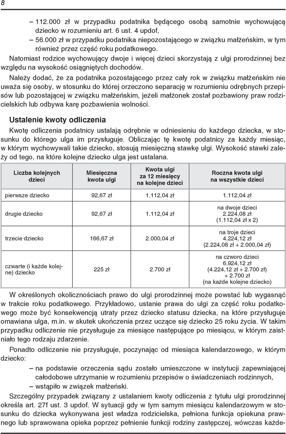 Natomiast rodzice wychowujący dwoje i więcej dzieci skorzystają z ulgi prorodzinnej bez względu na wysokość osiągniętych dochodów.