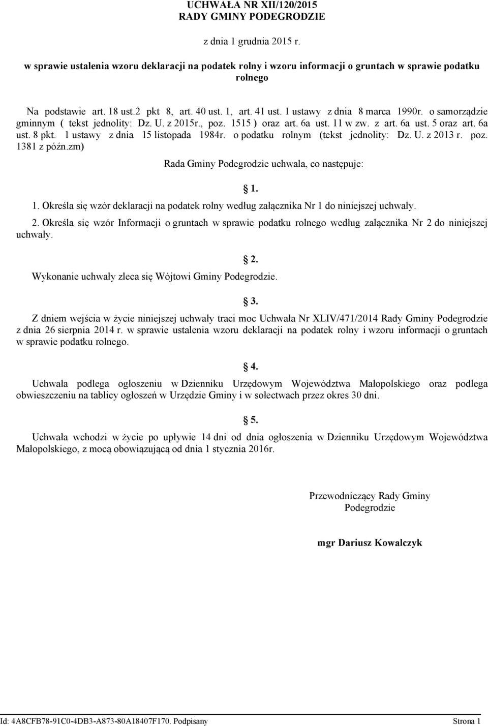 6a ust. 8 pkt. 1 ustawy z dnia 15 listopada 1984r. o podatku rolnym (tekst jednolity: Dz. U. z 2013 r. poz. 1381 z późn.zm) Rada Gminy Podegrodzie uchwala, co następuje: 1.