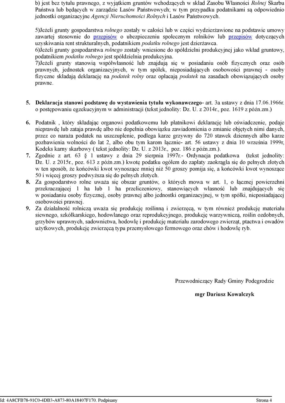 5)Jeżeli grunty gospodarstwa rolnego zostały w całości lub w części wydzierżawione na podstawie umowy zawartej stosownie do przepisów o ubezpieczeniu społecznym rolników lub przepisów dotyczących