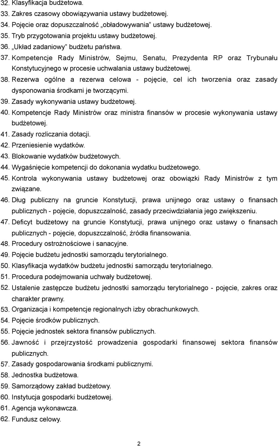 Rezerwa ogólne a rezerwa celowa - pojęcie, cel ich tworzenia oraz zasady dysponowania środkami je tworzącymi. 39. Zasady wykonywania ustawy budżetowej. 40.