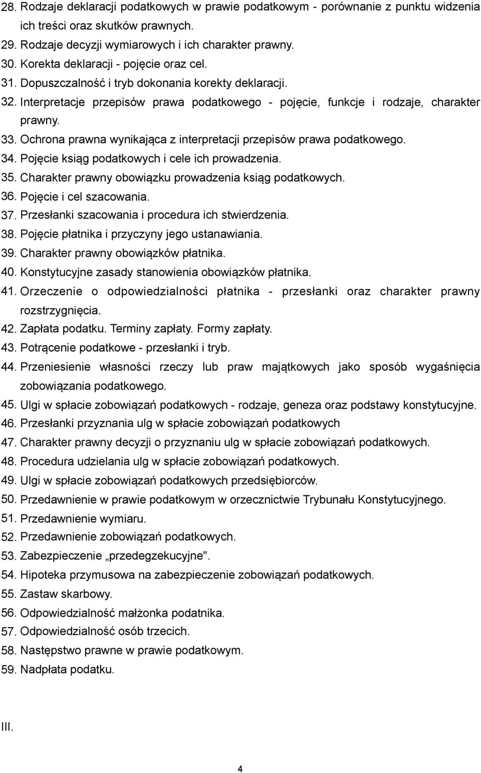 Ochrona prawna wynikająca z interpretacji przepisów prawa podatkowego. 34. Pojęcie ksiąg podatkowych i cele ich prowadzenia. 35. Charakter prawny obowiązku prowadzenia ksiąg podatkowych. 36.