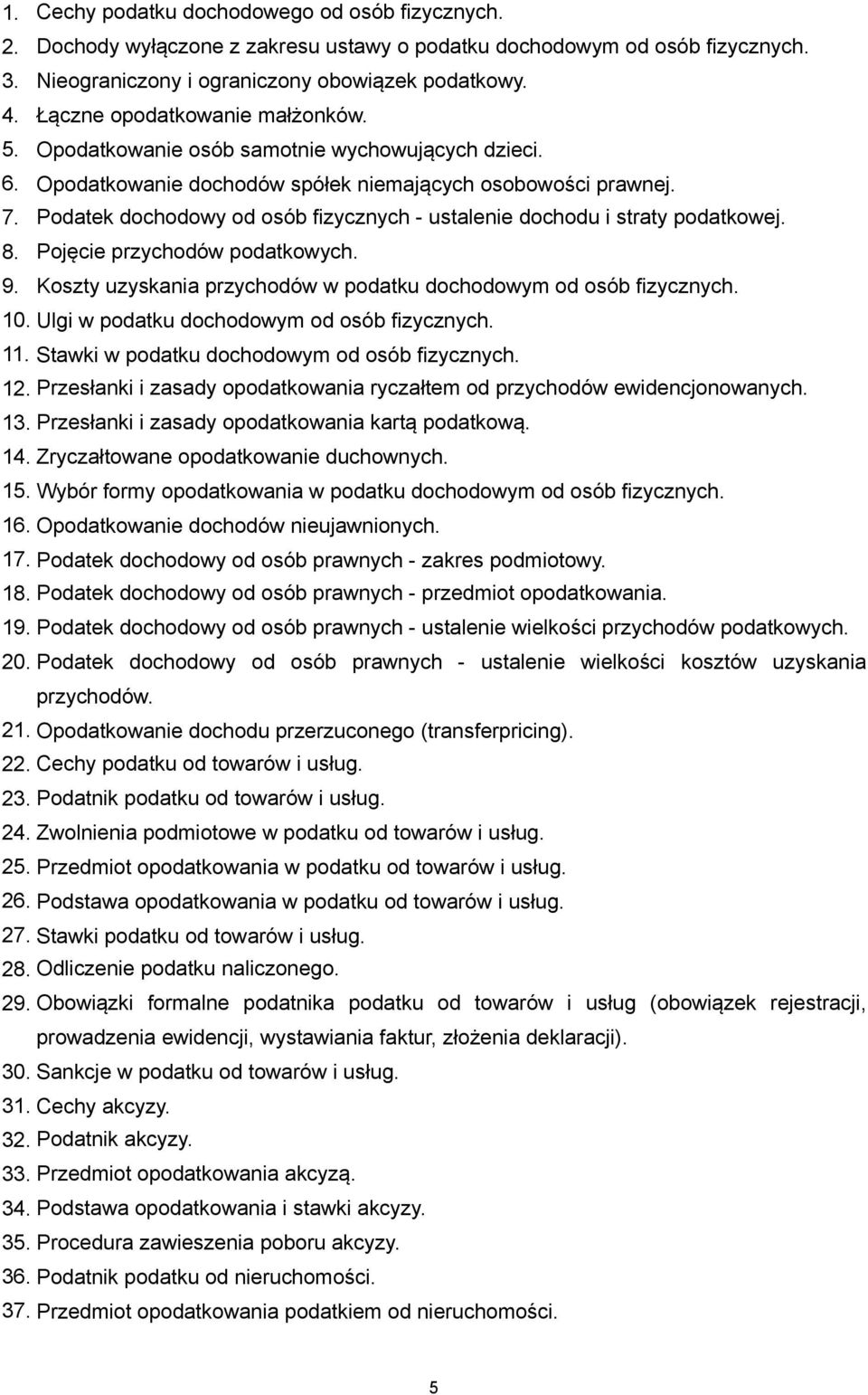 Podatek dochodowy od osób fizycznych - ustalenie dochodu i straty podatkowej. 8. Pojęcie przychodów podatkowych. 9. Koszty uzyskania przychodów w podatku dochodowym od osób fizycznych. 10.