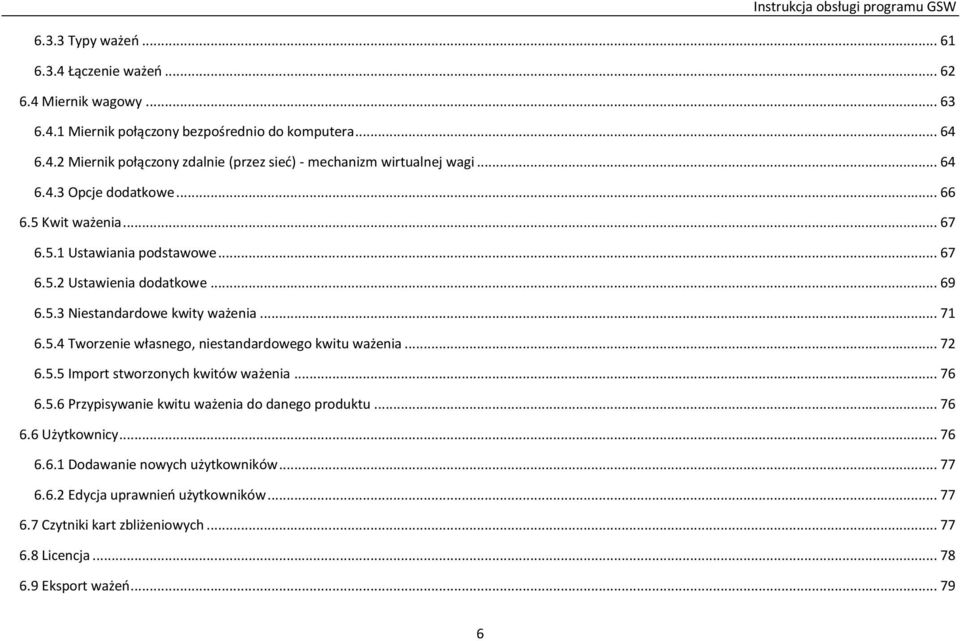 .. 72 6.5.5 Import stworzonych kwitów ważenia... 76 6.5.6 Przypisywanie kwitu ważenia do danego produktu... 76 6.6 Użytkownicy... 76 6.6.1 Dodawanie nowych użytkowników... 77 6.6.2 Edycja uprawnień użytkowników.