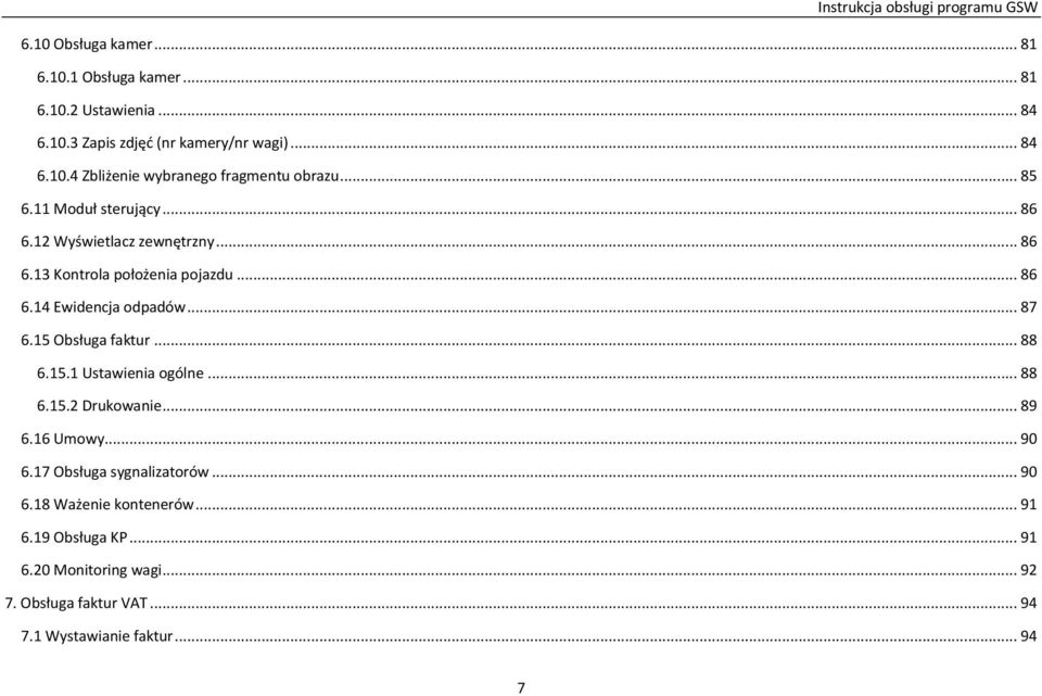 15 Obsługa faktur... 88 6.15.1 Ustawienia ogólne... 88 6.15.2 Drukowanie... 89 6.16 Umowy... 90 6.17 Obsługa sygnalizatorów... 90 6.18 Ważenie kontenerów.
