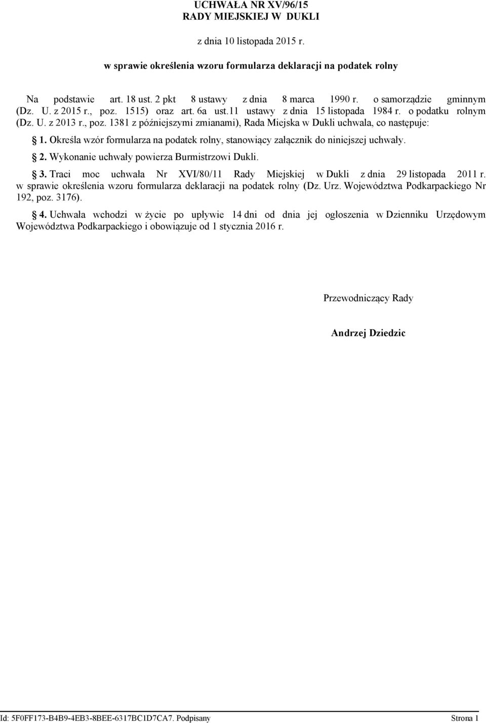 Określa wzór formularza na podatek rolny, stanowiący załącznik do niniejszej uchwały. 2. Wykonanie uchwały powierza Burmistrzowi Dukli. 3.