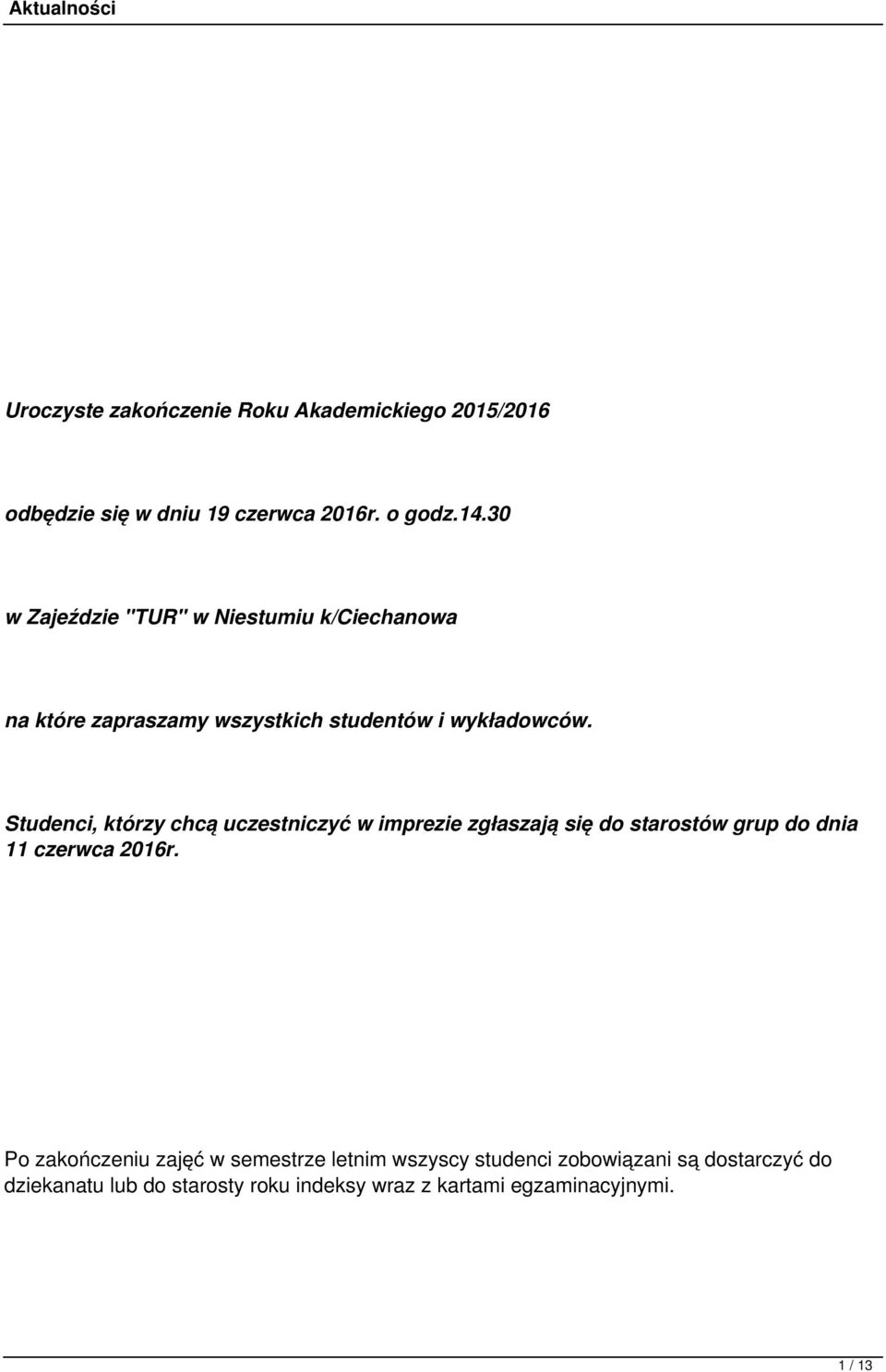 Studenci, którzy chcą uczestniczyć w imprezie zgłaszają się do starostów grup do dnia 11 czerwca 2016r.