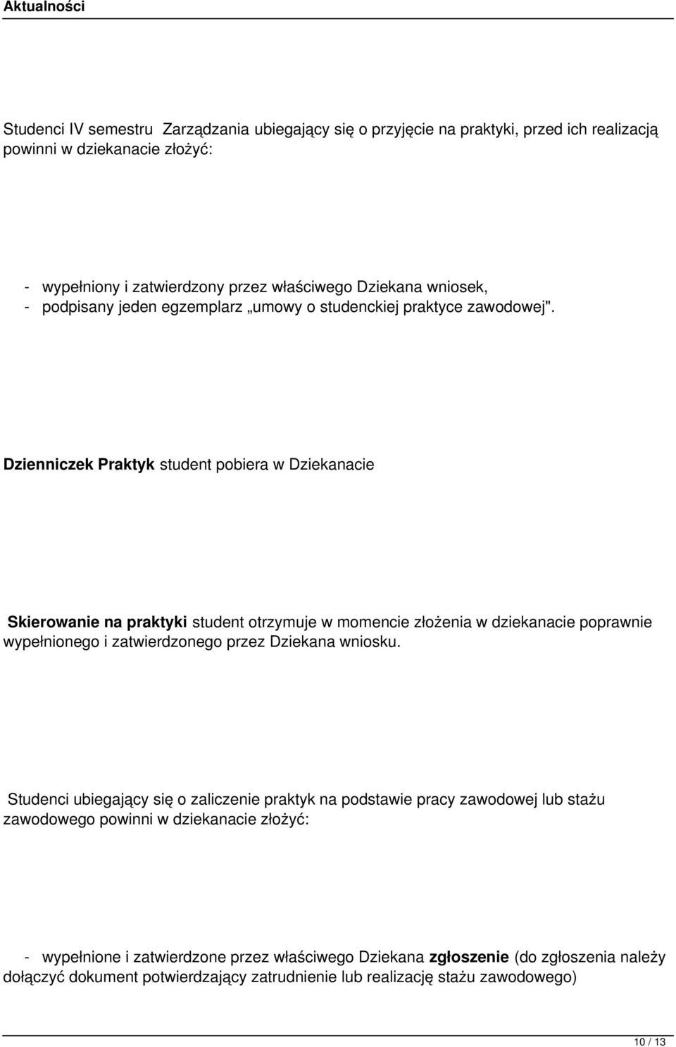 Dzienniczek Praktyk student pobiera w Dziekanacie Skierowanie na praktyki student otrzymuje w momencie złożenia w dziekanacie poprawnie wypełnionego i zatwierdzonego przez Dziekana