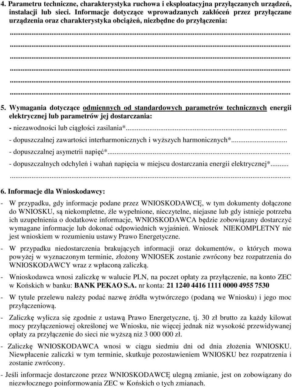 Wymagania dotyczące odmiennych od standardowych parametrów technicznych energii elektrycznej lub parametrów jej dostarczania: - niezawodności lub ciągłości zasilania*.