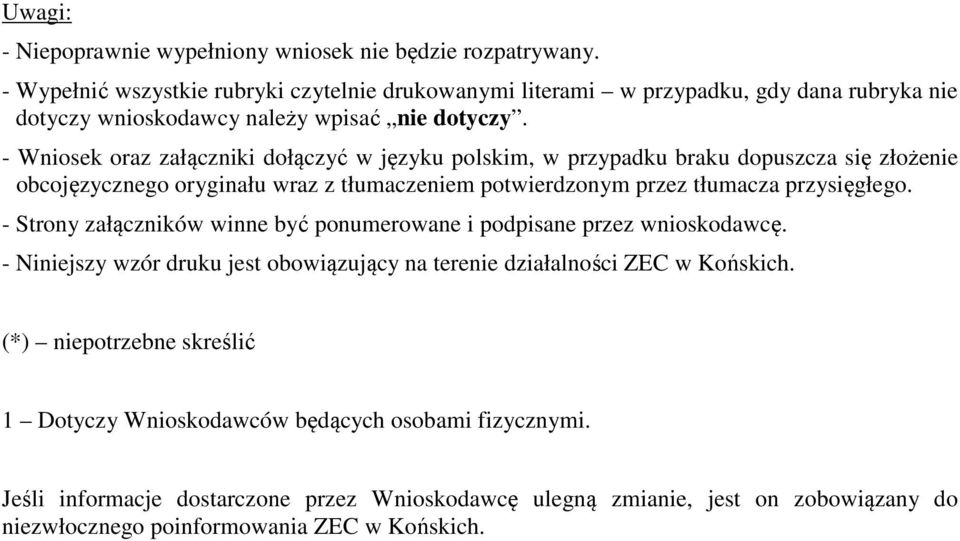 - Wniosek oraz załączniki dołączyć w języku polskim, w przypadku braku dopuszcza się złożenie obcojęzycznego oryginału wraz z tłumaczeniem potwierdzonym przez tłumacza przysięgłego.