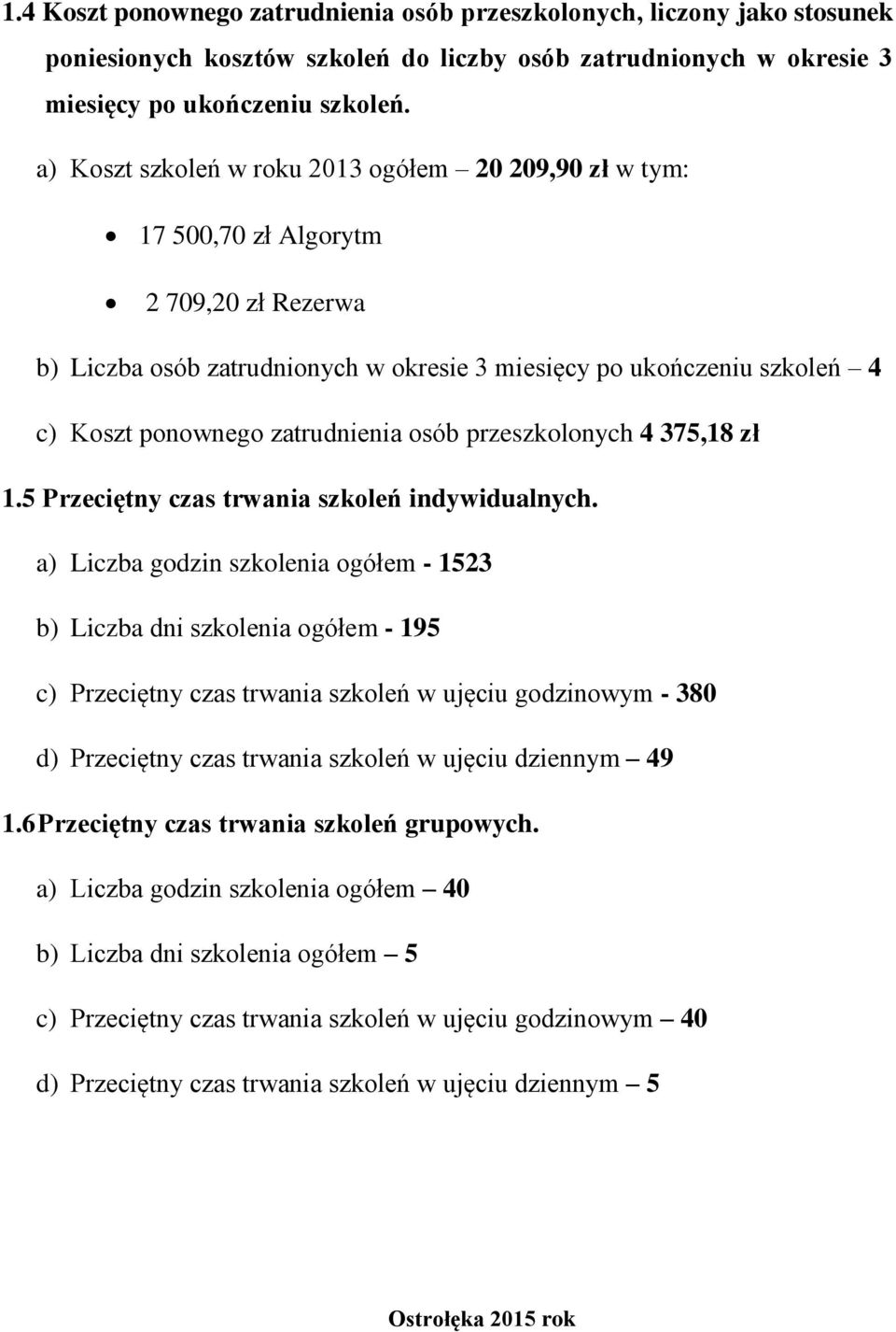 zatrudnienia osób przeszkolonych 4 375,18 zł 1.5 Przeciętny czas trwania szkoleń indywidualnych.