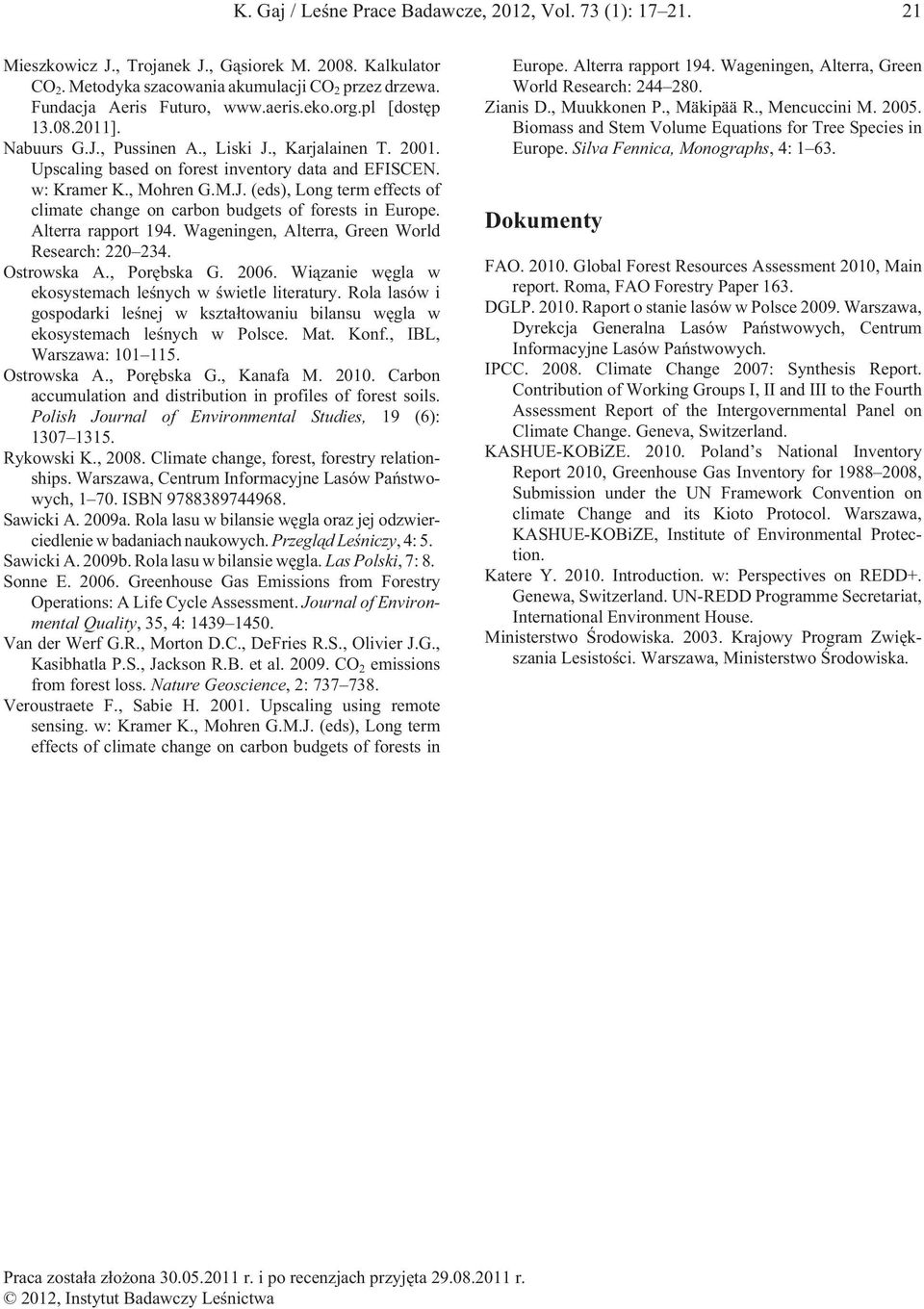 M.J. (eds), Long term effects of climate change on carbon budgets of forests in Europe. Alterra rapport 194. Wageningen, Alterra, Green World Research: 220 234. Ostrowska A., Porêbska G. 2006.