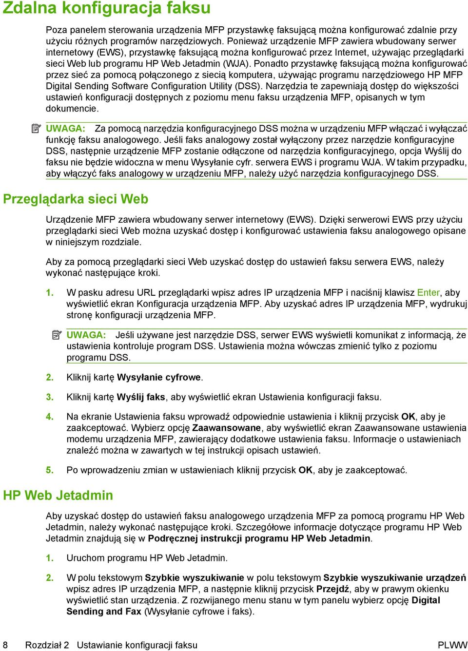 Ponadto przystawkę faksującą można konfigurować przez sieć za pomocą połączonego z siecią komputera, używając programu narzędziowego HP MFP Digital Sending Software Configuration Utility (DSS).