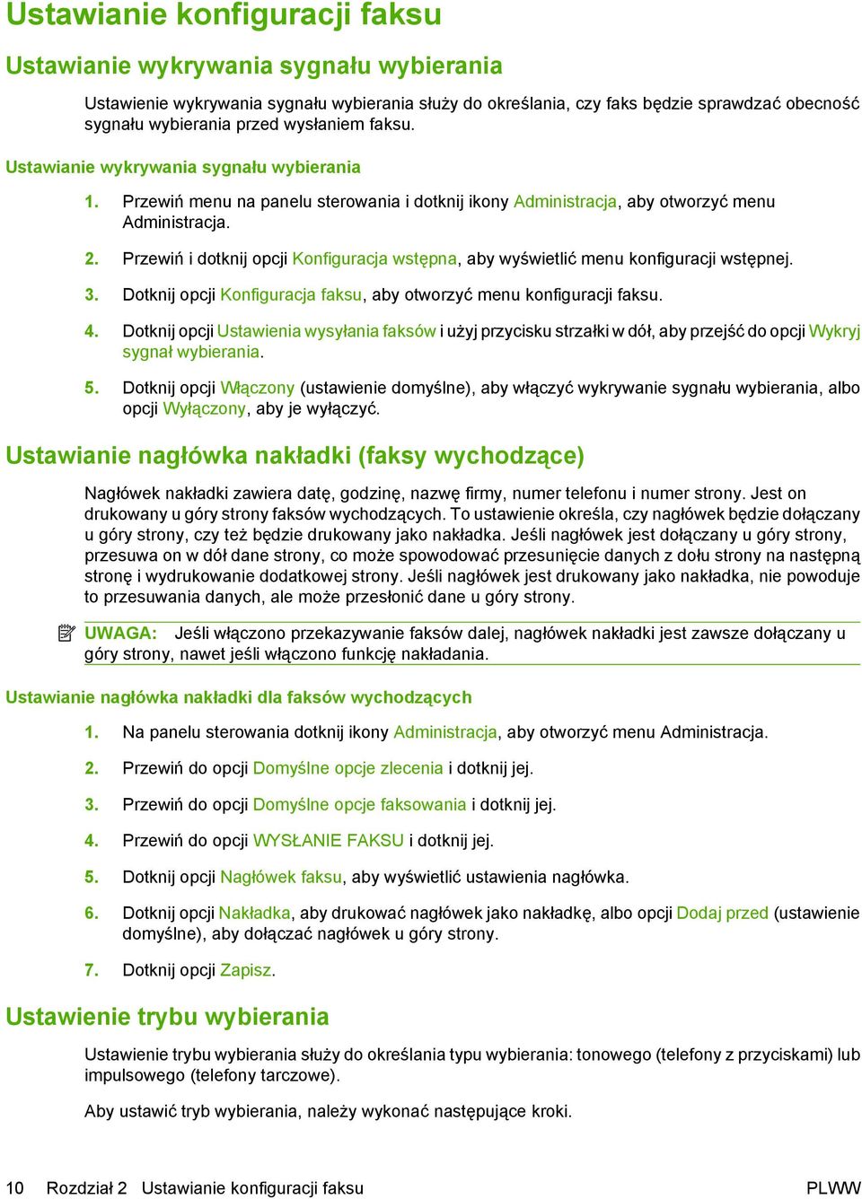 Przewiń i dotknij opcji Konfiguracja wstępna, aby wyświetlić menu konfiguracji wstępnej. 3. Dotknij opcji Konfiguracja faksu, aby otworzyć menu konfiguracji faksu. 4.