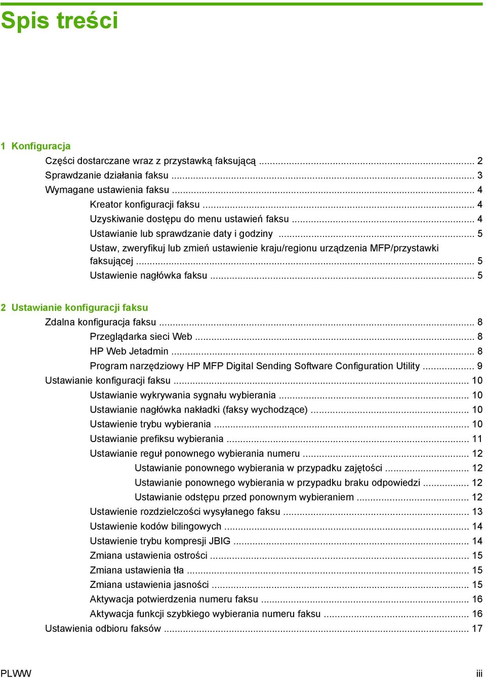 .. 5 Ustawienie nagłówka faksu... 5 2 Ustawianie konfiguracji faksu Zdalna konfiguracja faksu... 8 Przeglądarka sieci Web... 8 HP Web Jetadmin.