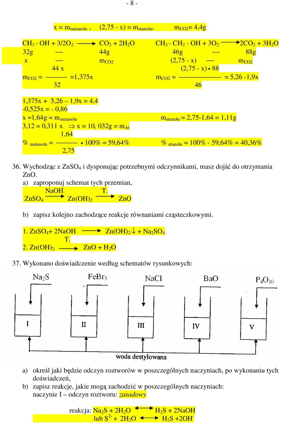 etanolu = 100% - 59,64% = 40,36% 2,75 36. Wychodząc z ZnSO 4 i dysponując potrzebnymi odczynnikami, masz dojść do otrzymania ZnO. a) zaproponuj schemat tych przemian, NaOH T.