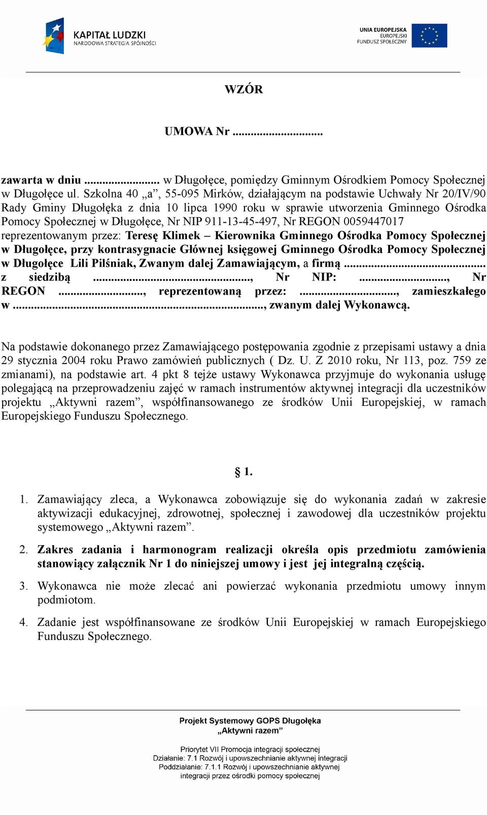 911-13-45-497, Nr REGON 0059447017 reprezentowanym przez: Teresę Klimek Kierownika Gminnego Ośrodka Pomocy Społecznej w Długołęce, przy kontrasygnacie Głównej księgowej Gminnego Ośrodka Pomocy