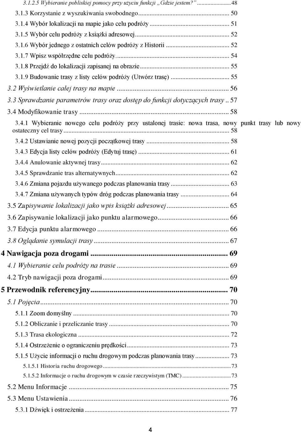 .. 55 3.2 Wyświetlanie całej trasy na mapie... 56 3.3 Sprawdzanie parametrów trasy oraz dostęp do funkcji dotyczących trasy.. 57 3.4 