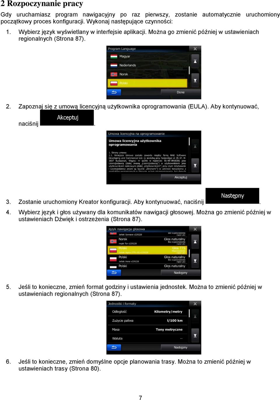 Aby kontynuować, naciśnij. 3. Zostanie uruchomiony Kreator konfiguracji. Aby kontynuować, naciśnij. 4. Wybierz język i głos używany dla komunikatów nawigacji głosowej.